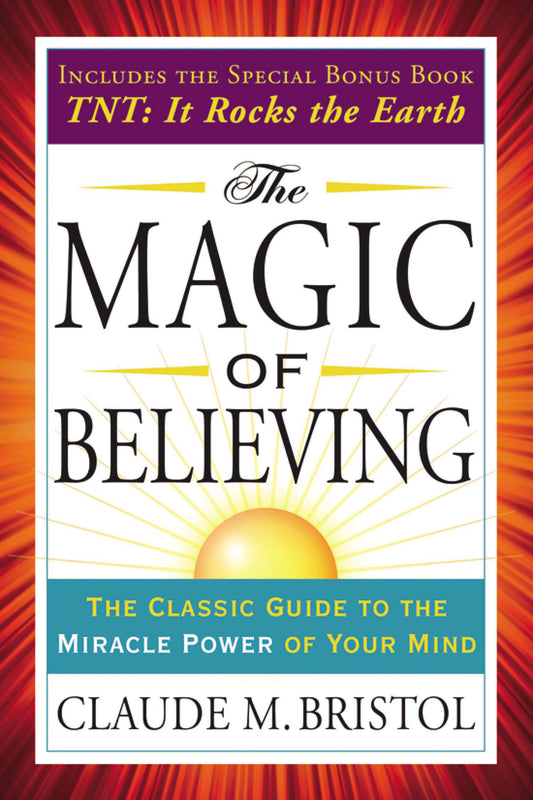 The Magic of Believing (With TNT: It Rocks the Earth) by Claude M. Bristol - Seed to Sewn